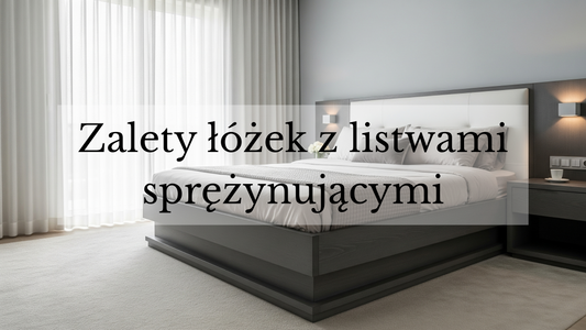 Zalety łóżek z listwami sprężynującymi – dlaczego warto je wybrać?
